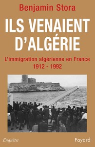 ILS VENAIENT D'ALGERIE - L'IMMIGRATION ALGERIENNE EN FRANCE (1912-1992)