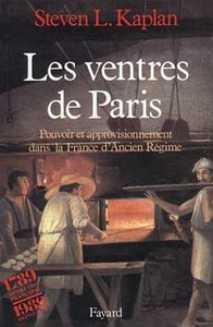 LES VENTRES DE PARIS - POUVOIR ET APPROVISIONNEMENT DANS LA FRANCE D'ANCIEN REGIME