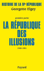 HISTOIRE DE LA IVE REPUBLIQUE - LA REPUBLIQUE DES ILLUSIONS (1945-1951)