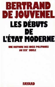 LES DEBUTS DE L'ETAT MODERNE - UNE HISTOIRE DES IDEES POLITIQUES AU XIXE SIECLE