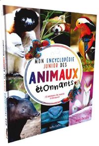 MON ENCYCLOPEDIE JUNIOR DES ANIMAUX ETONNANTS - 73 ANIMAUX DU MONDE A DECOUVRIR