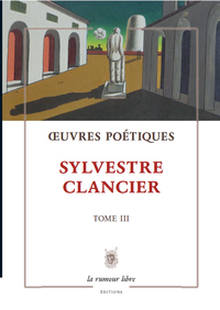 OEUVRES POETIQUES TOME 3 - SYLVESTRE CLANCIER