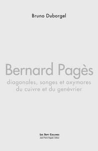 Bernard Pagès : Diagonales, songes et oxymores du cuivre et du genévrier