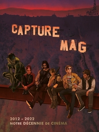 CAPTURE MAG 2012-2022 : NOTRE DECENNIE DE CINEMA