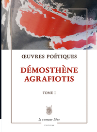 Œuvres Poétiques Tome 1 - Démosthène Agrafiotis
