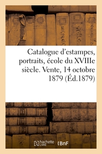 Catalogue d'estampes anciennes et modernes, portraits, école du XVIIIe siècle