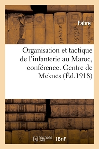 Organisation et tactique de l'infanterie au Maroc, conférence. Centre de perfectionnement de Meknès