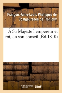 À Sa Majesté l'empereur et roi, en son conseil