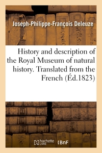 HISTORY AND DESCRIPTION OF THE ROYAL MUSEUM OF NATURAL HISTORY. TRANSLATED FROM THE FRENCH