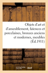 Objets d'art et d'ameublement, faïences et porcelaines, bronzes anciens et modernes, meubles