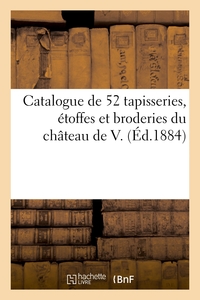 Catalogue de cinquante-deux tapisseries d'Aubusson, de Bruxelles, de Bruges, étoffes