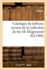 Catalogue de tableaux anciens de la collection de feu M. Daigremont