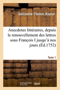 Anecdotes littéraires ou Histoire de ce qui est arrivé de plus singulier et de plus intéressant