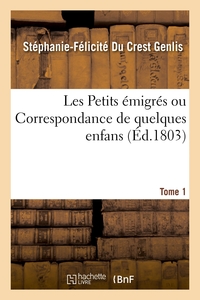 Les Petits émigrés ou Correspondance de quelques enfans. Tome 1