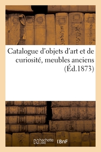 Catalogue d'objets d'art et de curiosité, meubles anciens