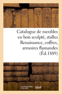 Catalogue de meubles en bois sculpté, stalles Renaissance, coffres, armoires flamandes