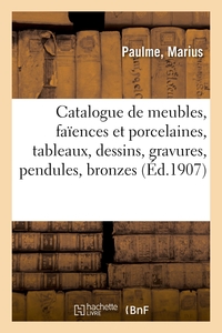 Catalogue de meubles anciens et modernes, faïences et porcelaines, tableaux, dessins