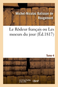 Le Rôdeur français ou Les moeurs du jour. Tome 4