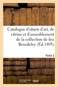 Catalogue d'objets d'art, de vitrine et d'ameublement des XVIIe, XVIIIe siècles et de style