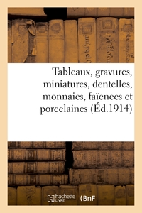 Tableaux, gravures, miniatures, dentelles, monnaies, faïences et porcelaines