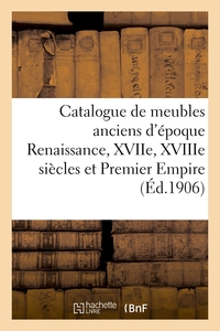 Catalogue de meubles anciens d'époque Renaissance, XVIIe, XVIIIe siècles et Premier Empire, sièges