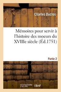 Mémoires pour servir à l'histoire des moeurs du XVIIIe siècle. Partie 2