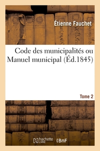 Code des municipalités ou Manuel municipal. Tome 2