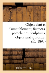 Objets d'art et d'ameublement, faïences et porcelaines, sculptures, objets variés, bronzes