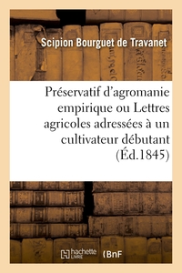 PRESERVATIF D'AGROMANIE EMPIRIQUE OU LETTRES AGRICOLES ADRESSEES A UN CULTIVATEUR DEBUTANT - MANUEL