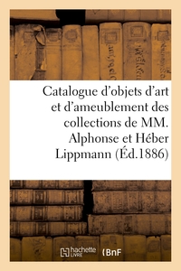 Catalogue d'objets d'art et d'ameublement des collections de MM. Alphonse et Héber Lippmann