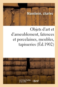 Objets d'art et d'ameublement, faïences et porcelaines, meubles anciens et modernes, tapisseries
