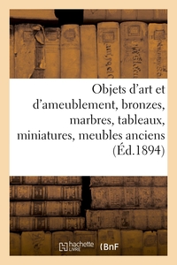 Objets d'art et d'ameublement, bronzes, marbres, tableaux, miniatures, meubles anciens et de style