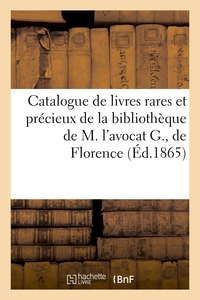 Catalogue de livres rares et précieux de la bibliothèque de M. l'avocat G., de Florence