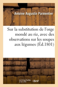 Sur la substitution de l'orge mondé au riz, avec des observations sur les soupes aux légumes