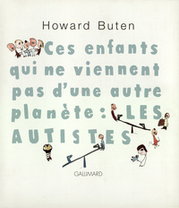 CES ENFANTS QUI NE VIENNENT PAS D'UNE AUTRE PLANETE : LES AUTISTES