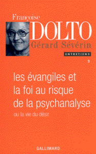 LES EVANGILES ET LA FOI AU RISQUE DE LA PSYCHANALYSE OU LA VIE DU DESIR