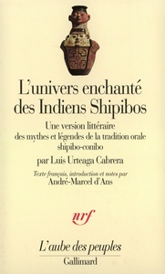 L'UNIVERS ENCHANTE DES INDIENS SHIPIBOS - UNE VERSION LITTERAIRE DES MYTHES ET LEGENDES DE LA TRADIT