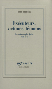 EXECUTEURS, VICTIMES, TEMOINS - LA CATASTROPHE JUIVE (1933-1945)