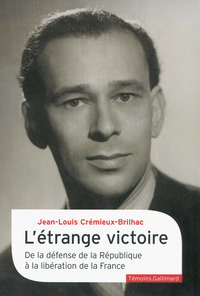 L'ETRANGE VICTOIRE - DE LA DEFENSE DE LA REPUBLIQUE A LA LIBERATION DE LA FRANCE