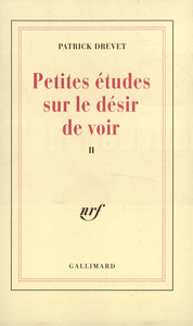 PETITES ETUDES SUR LE DESIR DE VOIR, II