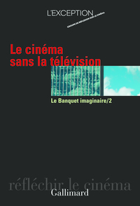 LE BANQUET IMAGINAIRE - II - LE CINEMA SANS LA TELEVISION