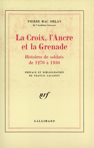 LA CROIX, L'ANCRE ET LA GRENADE - HISTOIRES DE SOLDATS DE 1270 A 1930