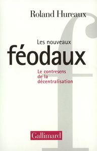 LES NOUVEAUX FEODAUX - LE CONTRESENS DE LA DECENTRALISATION