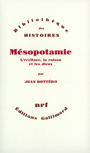 MESOPOTAMIE - L'ECRITURE, LA RAISON ET LES DIEUX