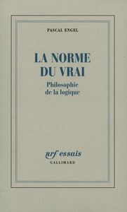 LA NORME DU VRAI - PHILOSOPHIE DE LA LOGIQUE