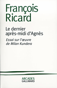 Le dernier après-midi d'Agnès essai sur l'oeuvre de Milan Kundera