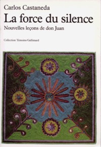 LA FORCE DU SILENCE - NOUVELLES LECONS DE DON JUAN
