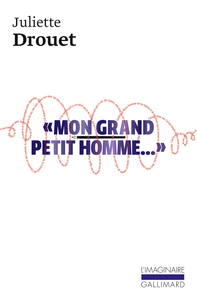 "MON GRAND PETIT HOMME..." - MILLE ET UNE LETTRES D'AMOUR A VICTOR HUGO