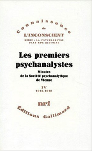LES PREMIERS PSYCHANALYSTES - VOL04 - MINUTES DE LA SOCIETE PSYCHANALYTIQUE DE VIENNE-1912-1918