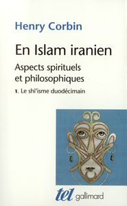 EN ISLAM IRANIEN - VOL01 - ASPECTS SPIRITUELS ET PHILOSOPHIQUES-LE SHI'ISME DUODECIMAIN